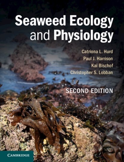 Seaweed Ecology and Physiology, CATRIONA L. (UNIVERSITY OF TASMANIA) HURD ; PAUL J. (UNIVERSITY OF BRITISH COLUMBIA,  Vancouver) Harrison ; Kai (Universitat Bremen) Bischof ; Christopher S. (University of Guam) Lobban - Paperback - 9780521145954