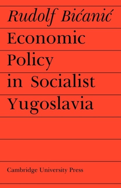 Economic Policy in Socialist Yugoslavia, Rudolf Bicanic - Paperback - 9780521153300