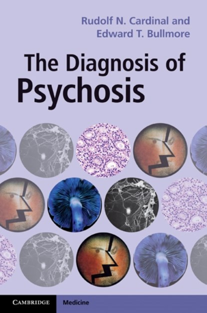 The Diagnosis of Psychosis, RUDOLF N. (DR,  University of Cambridge) Cardinal ; Edward T. (University of Cambridge) Bullmore - Paperback - 9780521164849