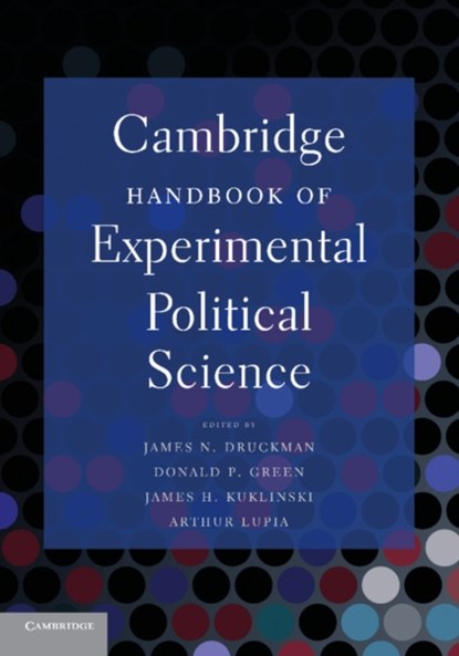 Cambridge Handbook of Experimental Political Science, JAMES N. (NORTHWESTERN UNIVERSITY,  Illinois) Druckman ; Donald P. (Yale University, Connecticut) Greene ; James H. (University of Illinois, Urbana-Champaign) Kuklinski ; Arthur (University of Michigan, Ann Arbor) Lupia - Paperback - 9780521174558