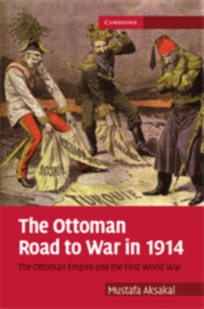 The Ottoman Road to War in 1914, MUSTAFA (ASSOCIATE PROFESSOR,  American University, Washington DC) Aksakal - Paperback - 9780521175258