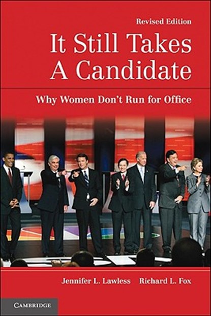 It Still Takes a Candidate, JENNIFER L. (AMERICAN UNIVERSITY,  Washington DC) Lawless ; Richard L. (Loyola Marymount University, California) Fox - Paperback - 9780521179249