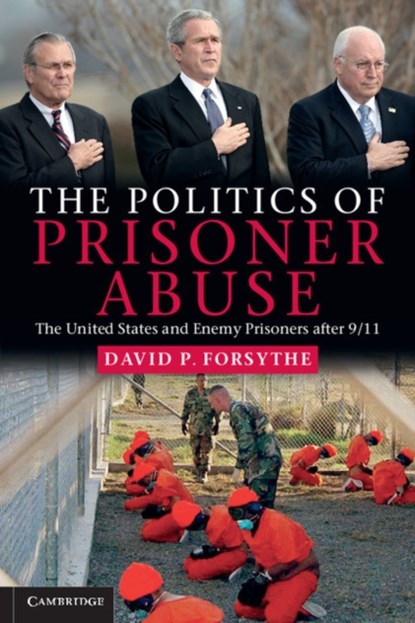 The Politics of Prisoner Abuse, DAVID P. (UNIVERSITY OF NEBRASKA,  Lincoln) Forsythe - Paperback - 9780521181105