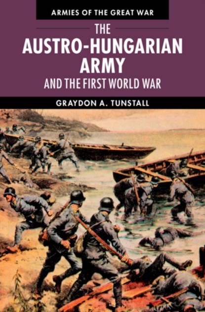 The Austro-Hungarian Army and the First World War, Graydon A. (University of South Florida) Tunstall - Paperback - 9780521181242