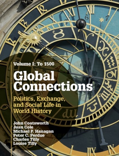 Global Connections: Volume 1, To 1500, JOHN (COLUMBIA UNIVERSITY,  New York) Coatsworth ; Juan Cole ; Michael P. (Vassar College, New York) Hanagan ; Peter C. (Yale University, Connecticut) Perdue ; Charles (Columbia University, New York) Tilly ; Louise (New School for Social Research, New York) Tilly - Gebonden - 9780521191890