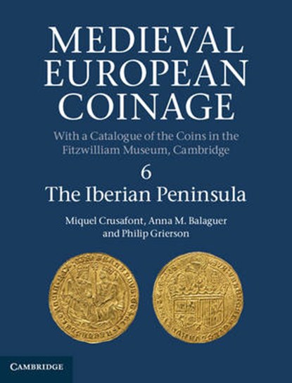Medieval European Coinage: Volume 6, The Iberian Peninsula, Miquel Crusafont ; Anna M. Balaguer ; Philip (University of Cambridge) Grierson - Gebonden - 9780521260145