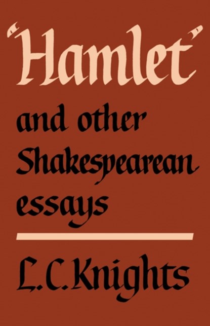Hamlet and Other Shakespearean Essays, L. C. Knights - Paperback - 9780521296427
