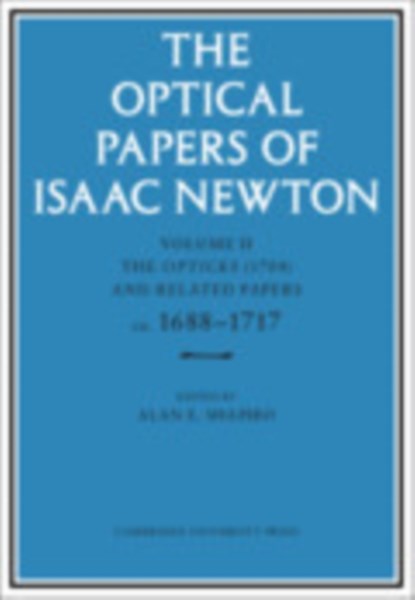 The Optical Papers of Isaac Newton: Volume 2, The Opticks (1704) and Related Papers ca.1688–1717, Isaac Newton - Gebonden - 9780521302180