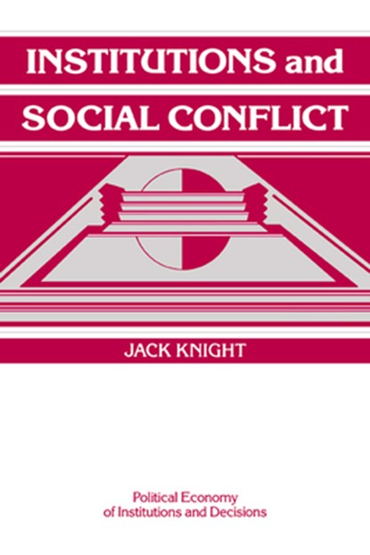 Institutions and Social Conflict, JACK (WASHINGTON UNIVERSITY,  St Louis) Knight - Paperback - 9780521421898