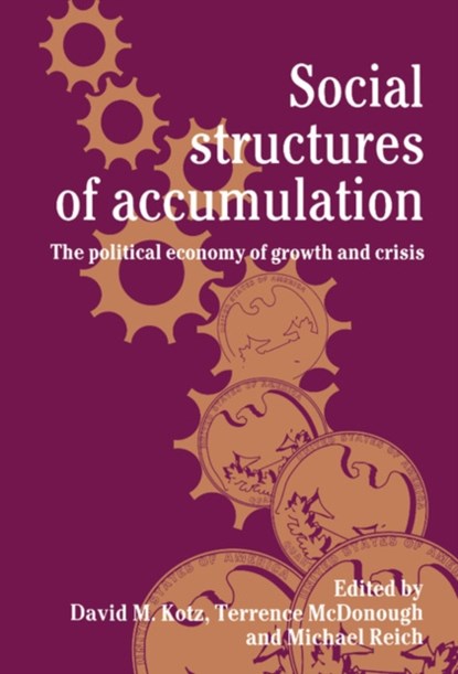 Social Structures of Accumulation, DAVID M. (UNIVERSITY OF MASSACHUSETTS,  Amherst) Kotz ; Terrence (Canisius College, New York) McDonough ; Michael (University of California, Berkeley) Reich - Gebonden - 9780521442503