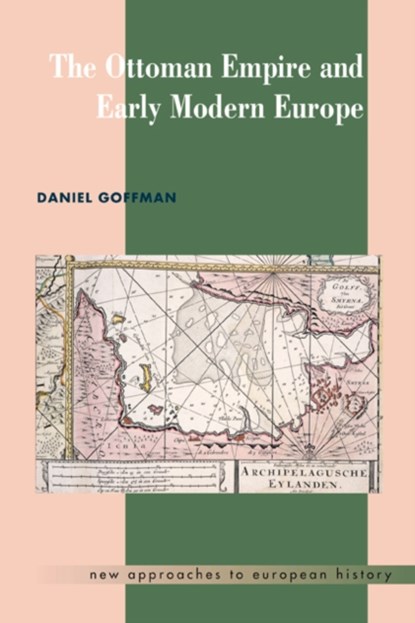 The Ottoman Empire and Early Modern Europe, DANIEL (BALL STATE UNIVERSITY,  Indiana) Goffman - Gebonden - 9780521452809