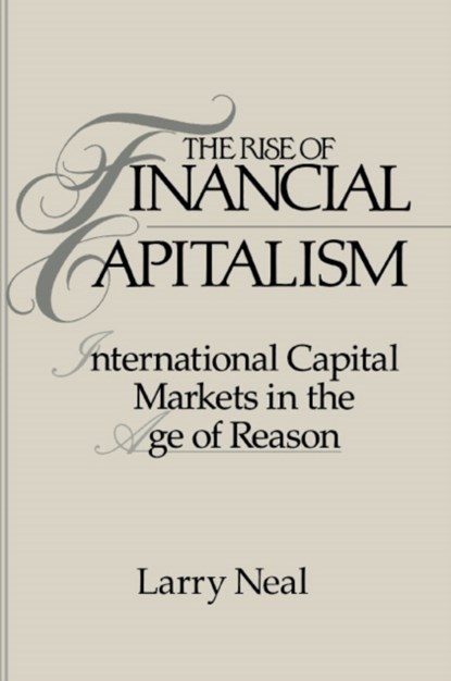 The Rise of Financial Capitalism, LARRY (UNIVERSITY OF ILLINOIS,  Urbana-Champaign) Neal - Paperback - 9780521457385