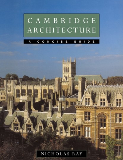 Cambridge Architecture, Nicholas (University of Cambridge) Ray - Paperback - 9780521458559