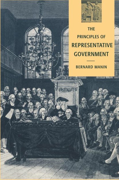 The Principles of Representative Government, Bernard (New York University) Manin - Paperback - 9780521458917