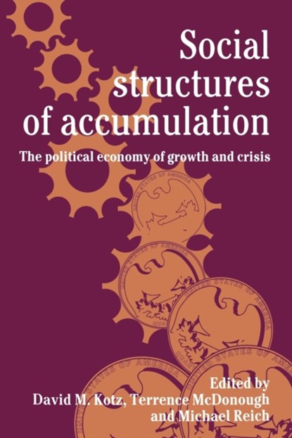 Social Structures of Accumulation, DAVID M. (UNIVERSITY OF MASSACHUSETTS,  Amherst) Kotz ; Terrence (Canisius College, New York) McDonough ; Michael (University of California, Berkeley) Reich - Paperback - 9780521459044