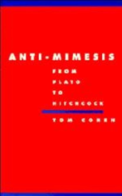Anti-Mimesis from Plato to Hitchcock, TOM (UNIVERSITY OF NORTH CAROLINA,  Chapel Hill) Cohen - Gebonden - 9780521460132