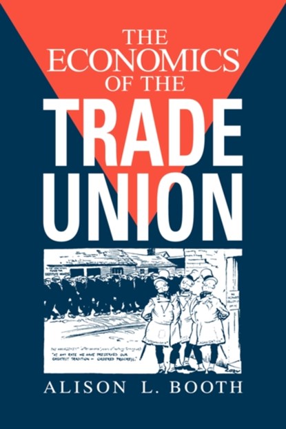 The Economics of the Trade Union, ALISON L. (BIRKBECK COLLEGE,  University of London) Booth - Gebonden - 9780521464673