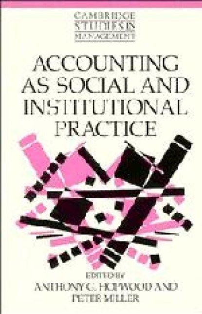 Accounting as Social and Institutional Practice, Anthony G. (London School of Economics and Political Science) Hopwood ; Peter (London School of Economics and Political Science) Miller - Paperback - 9780521469654