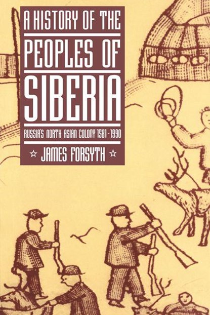A History of the Peoples of Siberia, James (University of Aberdeen) Forsyth - Paperback - 9780521477710