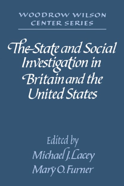 The State and Social Investigation in Britain and the United States, MICHAEL J. (WOODROW WILSON INTERNATIONAL CENTER FOR SCHOLARS,  Washington DC) Lacey ; Mary O. (Northern Illinois University) Furner - Paperback - 9780521528535