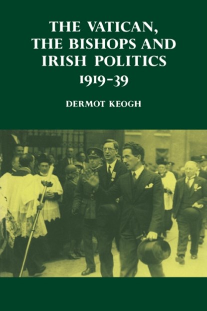 The Vatican, the Bishops and Irish Politics 1919-39, Dermot Keogh - Paperback - 9780521530521