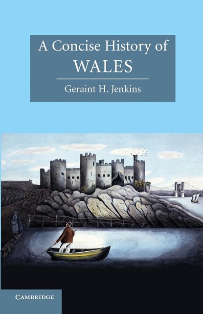 A Concise History of Wales, GERAINT H. (UNIVERSITY OF WALES,  Aberystwyth) Jenkins - Paperback - 9780521530712