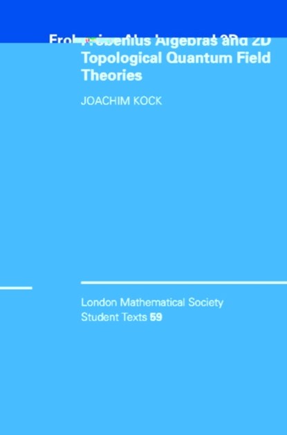 Frobenius Algebras and 2-D Topological Quantum Field Theories, JOACHIM (UNIVERSITE DE NICE,  Sophia Antipolis) Kock - Paperback - 9780521540315