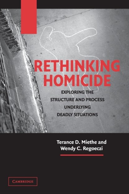 Rethinking Homicide, TERANCE D. (UNIVERSITY OF NEVADA,  Las Vegas) Miethe ; Wendy C. (Cleveland State University) Regoeczi - Paperback - 9780521540582