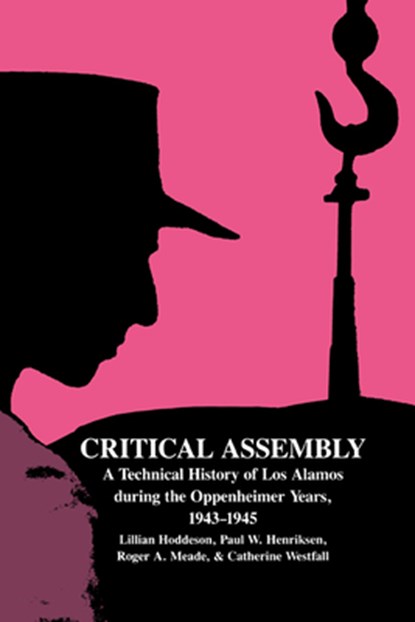 Critical Assembly, LILLIAN (UNIVERSITY OF ILLINOIS,  Urbana-Champaign) Hoddeson ; Paul W. Henriksen ; Roger A. Meade ; Catherine L. (Michigan State University) Westfall - Paperback - 9780521541176