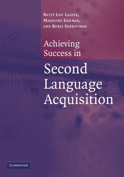 Achieving Success in Second Language Acquisition, Betty Lou (Jordan University of Science and Technology (JUST)) Leaver ; Madeline Ehrman ; Boris Shekhtman - Paperback - 9780521546638