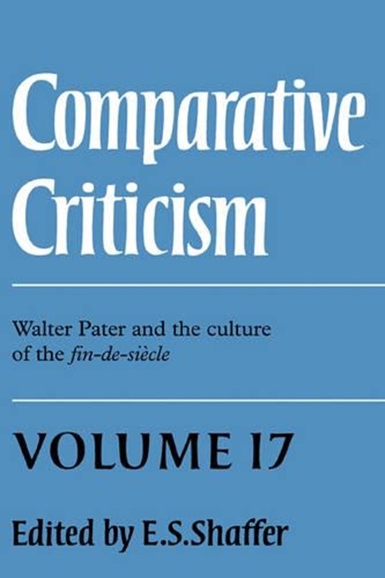 Comparative Criticism: Volume 17, Walter Pater and the Culture of the Fin-de-Siecle