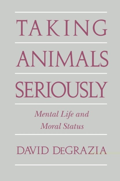 Taking Animals Seriously, DAVID (GEORGE WASHINGTON UNIVERSITY,  Washington DC) DeGrazia - Paperback - 9780521567602