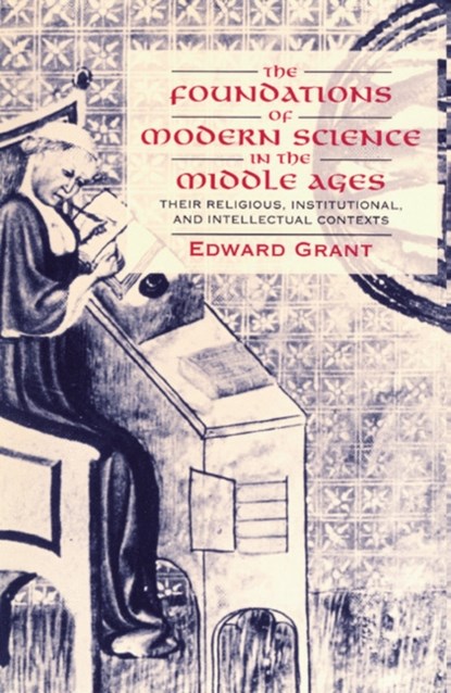 The Foundations of Modern Science in the Middle Ages, EDWARD (PROFESSOR EMERITUS,  Indiana University) Grant - Paperback - 9780521567626