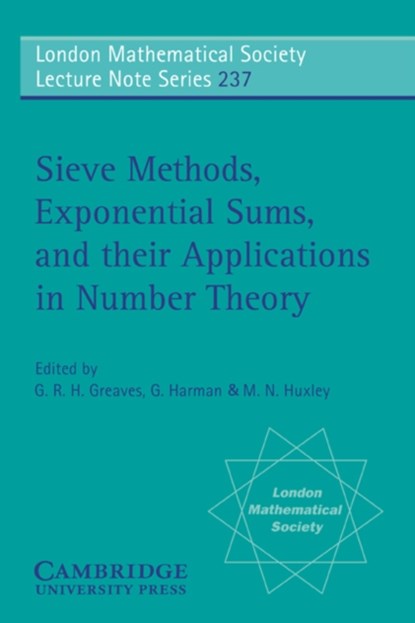 Sieve Methods, Exponential Sums, and their Applications in Number Theory, G. R. H. (University of Wales College of Cardiff) Greaves ; G. (University of Wales College of Cardiff) Harman ; M. N. (University of Wales College of Cardiff) Huxley - Paperback - 9780521589574