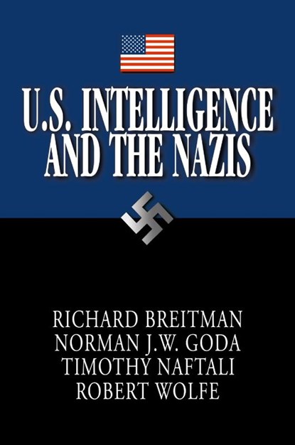 U.S. Intelligence and the Nazis, Richard (American University Breitman ; Norman J. W. (Ohio University) Goda ; Timothy (University of Virginia) Naftali ; Robert (U.S. National Archives and Records Administration) Wolfe - Paperback - 9780521617949