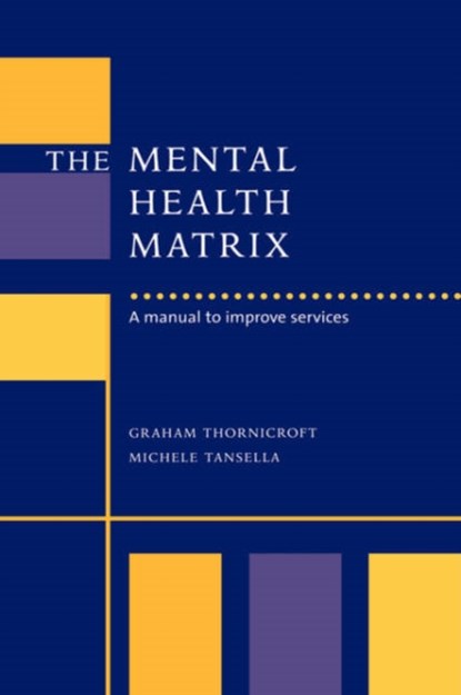 The Mental Health Matrix, GRAHAM (INSTITUTE OF PSYCHIATRY,  London) Thornicroft ; Michele (Universita degli Studi di Verona) Tansella - Gebonden - 9780521621557