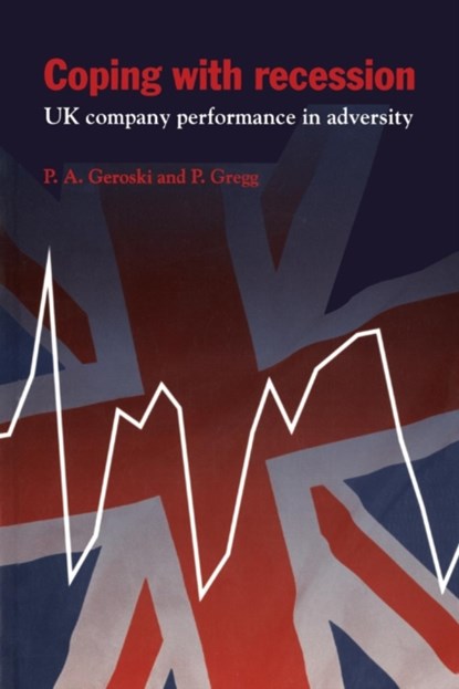 Coping with Recession, Paul A. (London Business School) Geroski ; Paul (London School of Economics and Political Science) Gregg - Paperback - 9780521626019
