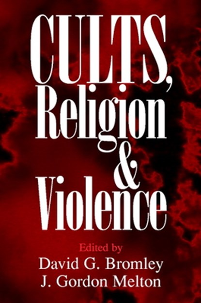 Cults, Religion, and Violence, David G. (Virginia Commonwealth University) Bromley ; J. Gordon Melton - Paperback - 9780521668989