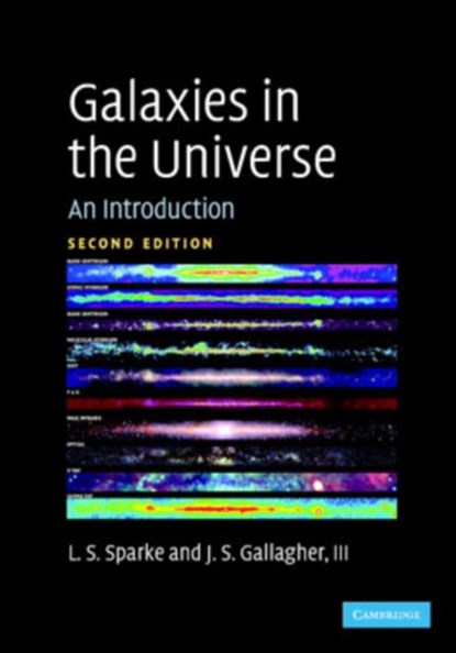 Galaxies in the Universe, LINDA S. (UNIVERSITY OF WISCONSIN,  Madison) Sparke ; III, John S. (University of Wisconsin, Madison) Gallagher - Paperback - 9780521671866