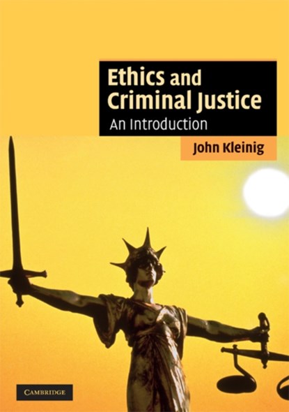 Ethics and Criminal Justice, John Kleinig - Paperback - 9780521682831