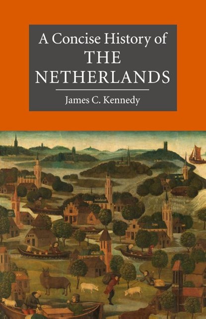 A Concise History of the Netherlands, James C. (University College Utrecht) Kennedy - Paperback - 9780521699174