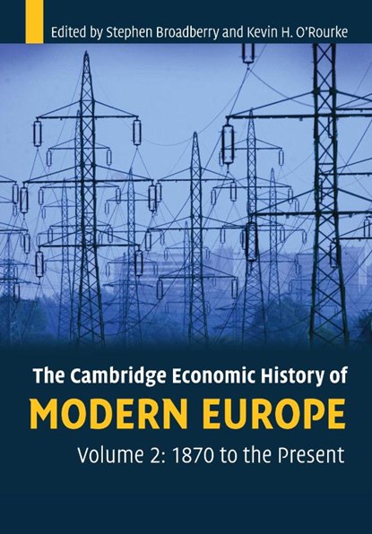 The Cambridge Economic History of Modern Europe: Volume 2, 1870 to the Present, Stephen (University of Warwick) Broadberry ; Kevin H. (Trinity College O'Rourke - Paperback - 9780521708395