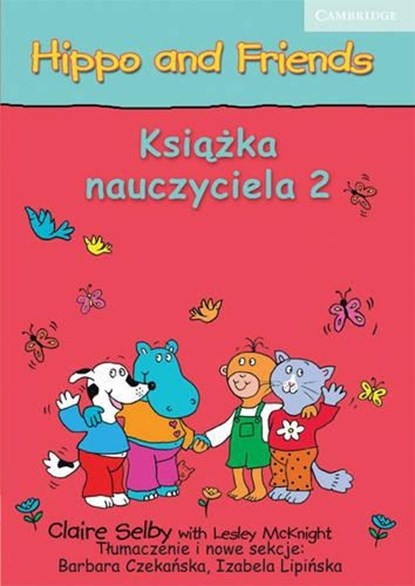 Hippo and Friends Level 2 Teacher's Book Polish edition, SELBY,  Claire ; Czekanska, Barbara ; Lipinska, Izabela ; McKnight, Lesley - Paperback - 9780521717496