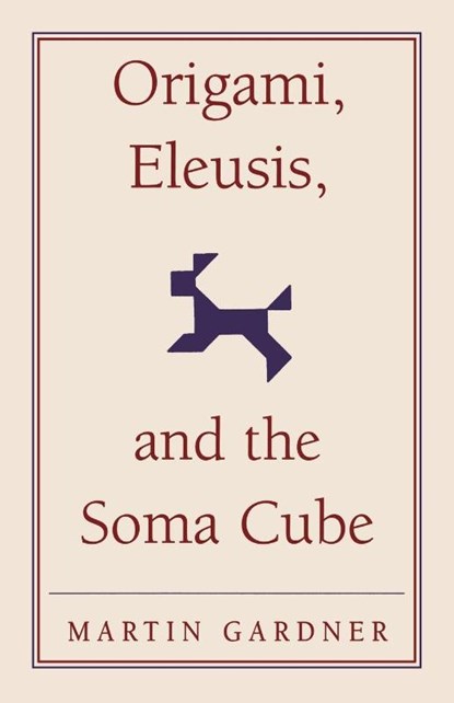 Origami, Eleusis, and the Soma Cube, Martin Gardner - Paperback - 9780521735247