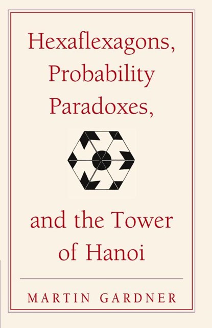 Hexaflexagons, Probability Paradoxes, and the Tower of Hanoi, Martin Gardner - Paperback - 9780521735254