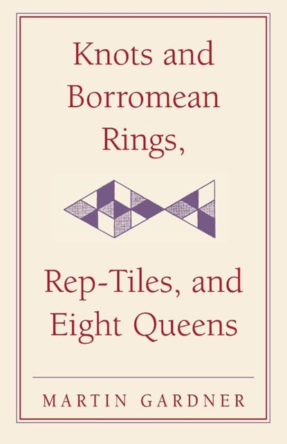 Knots and Borromean Rings, Rep-Tiles, and Eight Queens, Martin Gardner - Paperback - 9780521758710