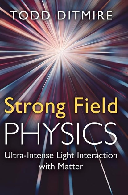 Strong Field Physics, Todd (University of Texas Ditmire - Gebonden - 9780521760836