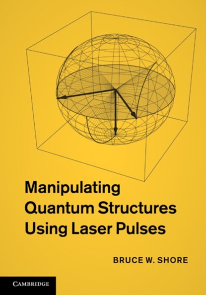 Manipulating Quantum Structures Using Laser Pulses, Bruce W. Shore - Gebonden - 9780521763578