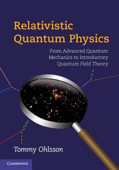 Relativistic Quantum Physics, TOMMY (KTH ROYAL INSTITUTE OF TECHNOLOGY,  Stockholm) Ohlsson - Gebonden - 9780521767262