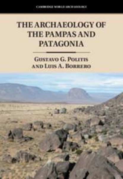 The Archaeology of the Pampas and Patagonia, GUSTAVO G. (UNIVERSIDAD NACIONAL DEL CENTRO DE LA PROVINCIA DE BUENOS AIRES) POLITIS ; LUIS A. (UNIVERSIDAD DE BUENOS AIRES,  Argentina) Borrero - Gebonden - 9780521768214